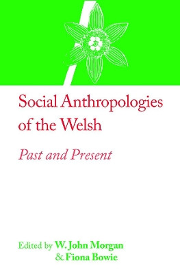 Social Anthropologies of the Welsh: Past and Present by W. John Morgan 9781912385331