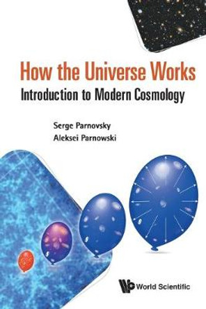 How The Universe Works: Introduction To Modern Cosmology by Aleksei S Parnowski