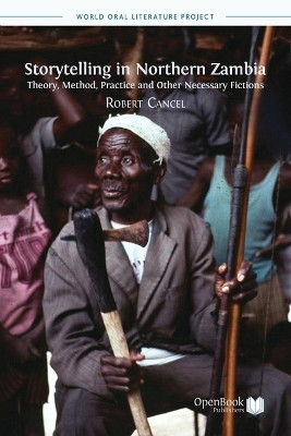 Storytelling in Northern Zambia: Theory, Method, Practice and Other Necessary Fictions by Robert Cancel 9781909254596