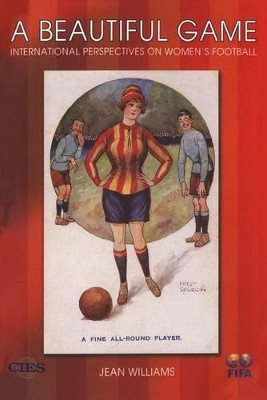 A Beautiful Game: International Perspectives on Women's Football by Jean Williams 9781845206758