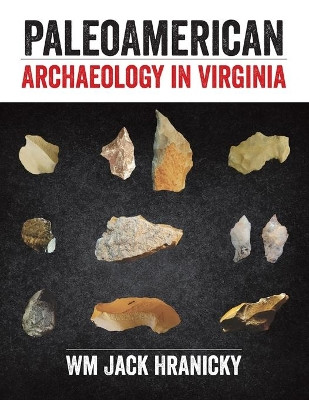 Paleoamerican Archaeology in Virginia by Jack Hranicky 9781627341103