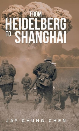 From Heidelberg to Shanghai by Jay-Chung Chen 9781543747218