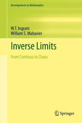 Inverse Limits: From Continua to Chaos by W. T. Ingram 9781493900749