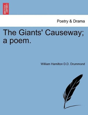 The Giants' Causeway; A Poem. by William Hamilton D D Drummond 9781241126520
