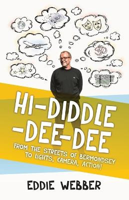 Hi-Diddle-Dee-Dee: From the Streets of Bermondsey to Lights, Camera, Action! by Eddie Webber 9781839193026