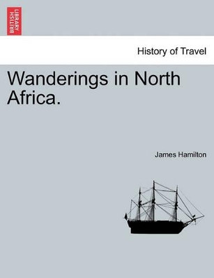Wanderings in North Africa. by James Hamilton 9781241494520