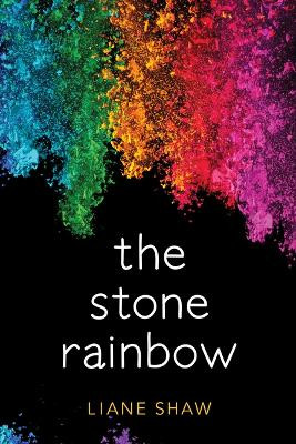 The Stone Rainbow by Liane Shaw 9781772601084
