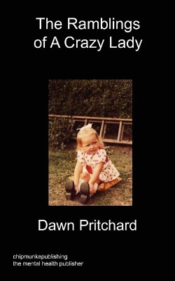 The Ramblings of A Crazy Lady by Dawn Pritchard 9781847479303