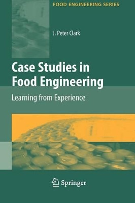 Case Studies in Food Engineering: Learning from Experience by J. Peter Clark 9781441904195