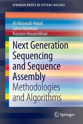 Next Generation Sequencing and Sequence Assembly: Methodologies and Algorithms by Ali Massoudi-Nejad 9781461477259