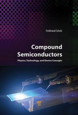 Compound Semiconductors: Physics, Technology, and Device Concepts by Ferdinand Scholz