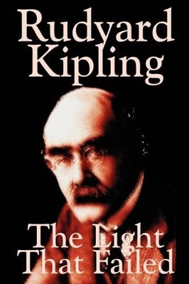 The Light That Failed by Rudyard Kipling, Fiction, Historical by Rudyard Kipling 9781592249886