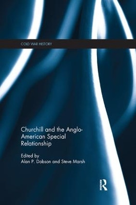 Churchill and the Anglo-American Special Relationship by Alan P. Dobson 9781138327863