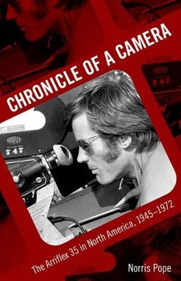 Chronicle of a Camera: The Arriflex 35 in North America, 1945-1972 by Norris Pope 9781617037412