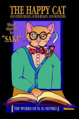 The Happy Cat: Beasts, Super-Beasts, and Monsters by Saki 9781587157011