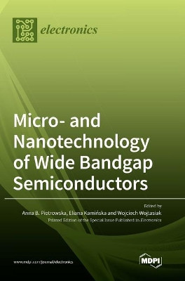 Micro- and Nanotechnology of Wide Bandgap Semiconductors by Anna B Piotrowska 9783036515229
