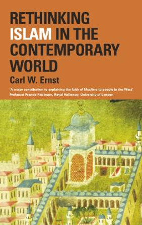 Rethinking Islam in the Contemporary World by Carl W. Ernst