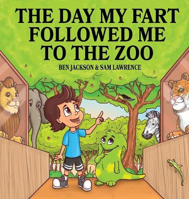 The Day My Fart Followed Me to the Zoo by Dr Ben Jackson 9781988656199