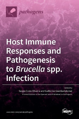 Host Immune Responses and Pathogenesis to Brucella spp. Infection by Sergio Costa Oliveira 9783036524184