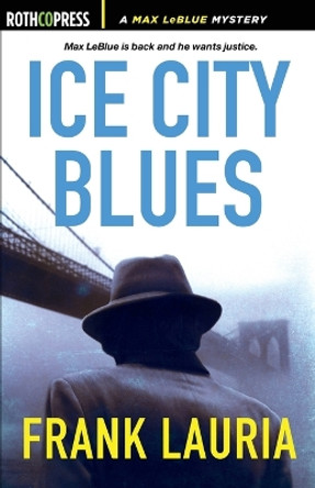 Ice City Blues: A Max LeBlue Mystery by Frank Lauria 9781945436284
