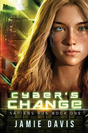 Cyber's Change: Sapiens Run Book 1 by Jamie Davis 9781950644001