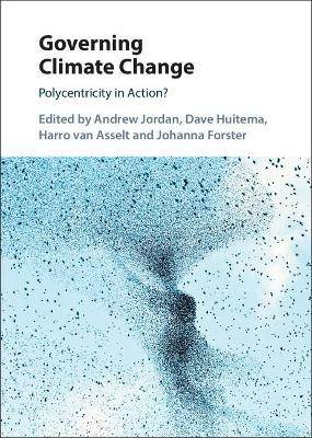 Governing Climate Change: Polycentricity in Action? by Andrew Jordan 9781108418126