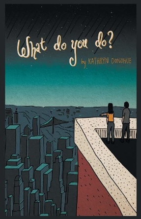 What Do You Do? by Kathryn Donohue 9781635347227