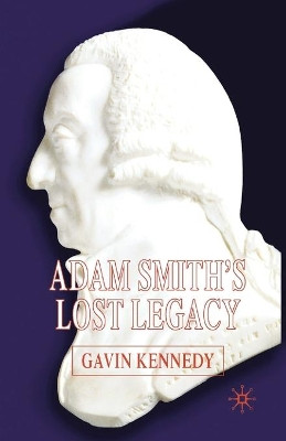 Adam Smith's Lost Legacy by G. Kennedy 9781349524846