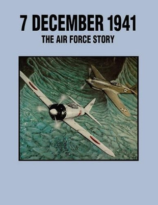 7 December 1941: The Air Force Story by Leatrice R. Arakaki 9781780391328