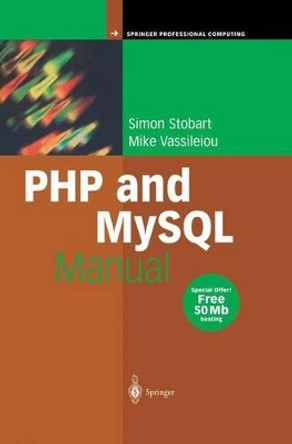 PHP and MySQL Manual: Simple, yet Powerful Web Programming by Simon Stobart 9781447110552
