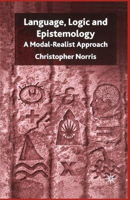 Language, Logic and Epistemology: A Modal-Realist Approach by C. Norris 9781349515462
