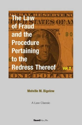 The Law of Fraud and the Procedure Pertaining to the Redress Thereof: v. 2 by Melville Madison Bigelow 9781893122963
