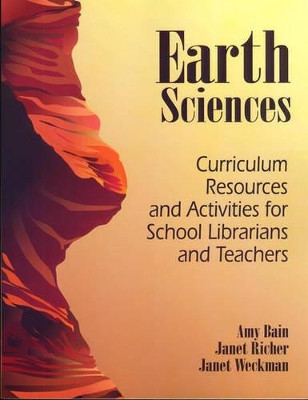 Earth Sciences: Curriculum Resources and Activities for School Librarians and Teachers by Amy J. Bain 9781563086786