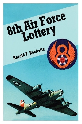 8th Air Force Lottery by Harold I. Rochette 9781412076302