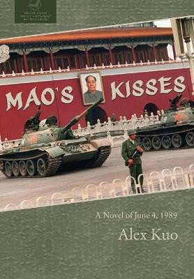 Mao's Kisses: A Novel of June 4, 1989 by Alex Kuo 9781946970893