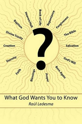 What God Wants You to Know - LO QUE DIOS DESEA QUE SEPAS by Raul Ledesma 9781426926327