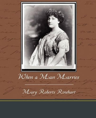 When a Man Marries by Mary Roberts Rinehart 9781438537726