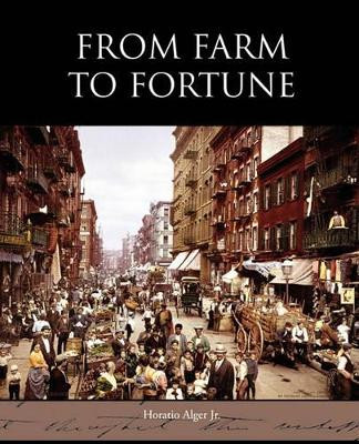 From Farm to Fortune by Horatio Alger 9781438594422