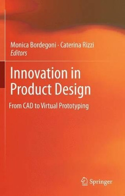 Innovation in Product Design: From CAD to Virtual Prototyping by Monica Bordegoni 9781447161875