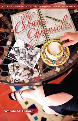 The Cuban Chronicles: A True Tale of Rascals, Rogues, and Romance by Wanda St Hilaire 9781894331128