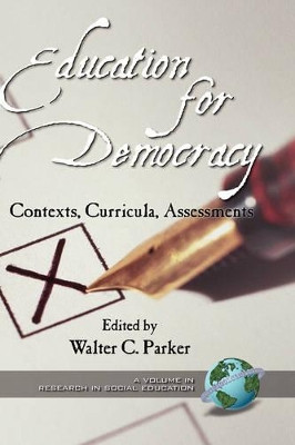 Education for Democracy: Contexts, Curricula, Assessments by Walter C. Parker 9781931576253