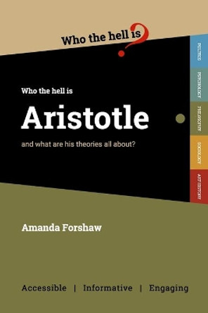 Who the Hell is Aristotle?: and what are his theories all about? by Amanda Forshaw 9781838228620