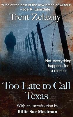 Too Late to Call Texas by Trent Zelazny 9781515425021