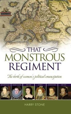 That Monstrous Regiment: The Birth of Women's Political Emancipation by Harry Stone 9781861513137