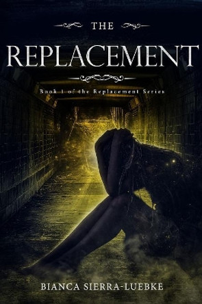 The Replacement by Bianca Sierra-Luebke 9781983135897