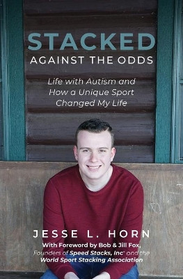 Stacked Against the Odds: Life with Autism and How a Unique Sport Changed My Life by Jesse L Horn 9781645381143