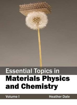 Essential Topics in Materials Physics and Chemistry: Volume I by Heather Dale 9781632381873