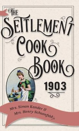 The Settlement Cook Book 1903 by Mrs Simon Kander 9781626542570