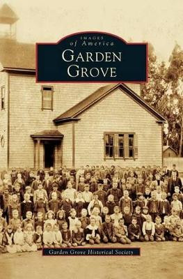 Garden Grove by Garden Grove Historical Society 9781531616236