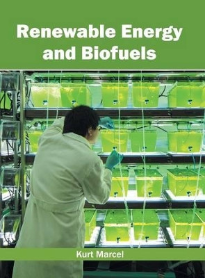 Renewable Energy and Biofuels by Kurt Marcel 9781632397324
